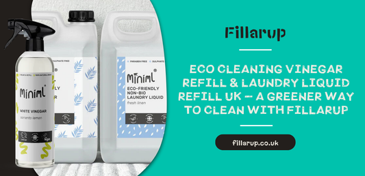 Eco Cleaning Vinegar Refill & Laundry Liquid Refill UK – A Greener Way to Clean with Fillarup